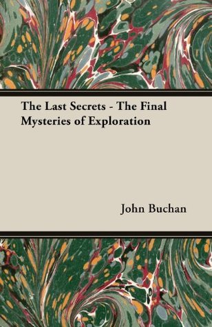 The Last Secrets: The Final Mysteries of Exploration
